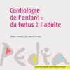 Cardiologie de l’enfant : du foetus à l’adulte (EPUB + Converted PDF)