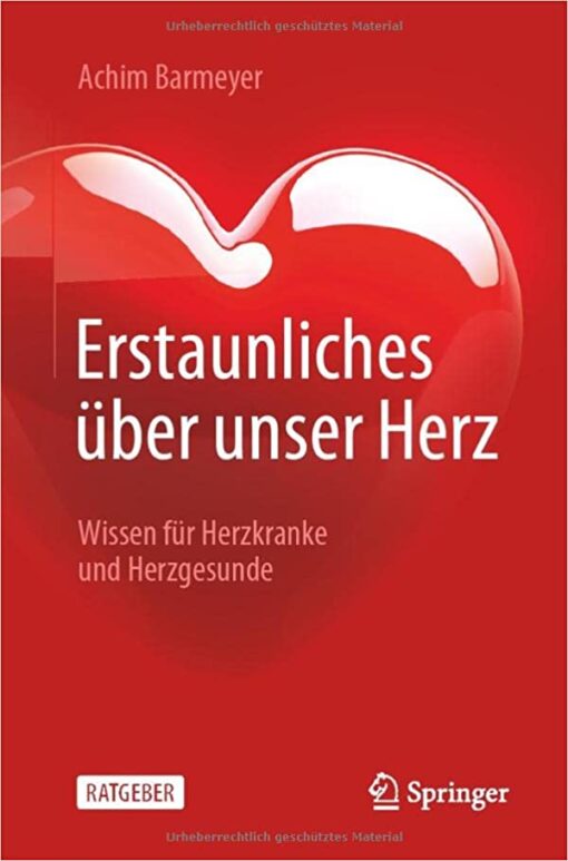 Erstaunliches über unser Herz: Wissen für Herzkranke und Herzgesunde (German Edition) (Original PDF from Publisher)