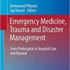 Emergency Medicine, Trauma and Disaster Management: From Prehospital to Hospital Care and Beyond (Hot Topics in Acute Care Surgery and Trauma) (Original PDF from Publisher)