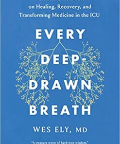 Every Deep-Drawn Breath : A Critical Care Doctor on Healing, Recovery, and Transforming Medicine in the ICU (EPUB)