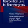 Neurocritical Care for Neurosurgeons: Principles and Applications 1st ed. 2021 Edition PDF Original