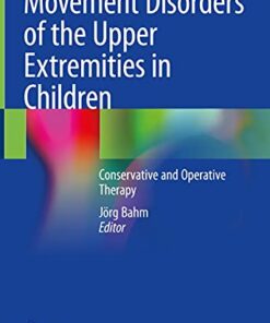 Movement Disorders of the Upper Extremities in Children: Conservative and Operative Therapy 1st ed. 2021 Edition PDF Original