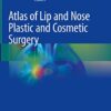 Atlas of Lip and Nose Plastic and Cosmetic Surgery 1st ed. 2021 Edition PDF Original