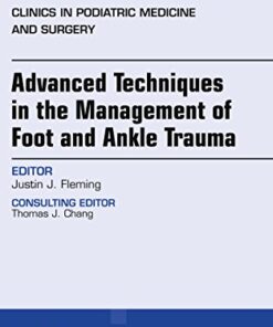 Advanced Techniques in the Management of Foot and Ankle Trauma, An Issue of Clinics in Podiatric Medicine and Surgery (Volume 35-2) (The Clinics: Orthopedics (Volume 35-2)) (Original PDF from Publisher)