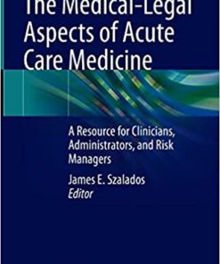 The Medical-Legal Aspects of Acute Care Medicine: A Resource for Clinicians, Administrators, and Risk Managers (Original PDF from Publisher)