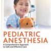 Pediatric Anesthesia : A Comprehensive Approach to Safe and Effective Care 2022 Original PDF