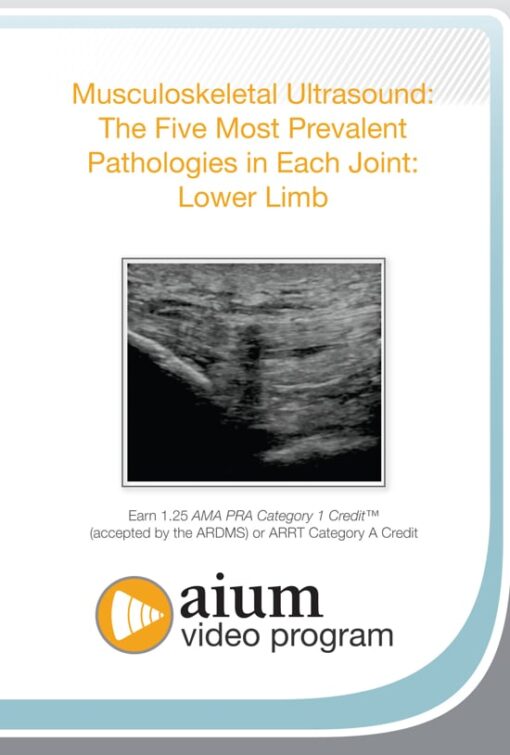 AIUM MSK Ultrasound: The Five Most Prevalent Pathologies in Each Joint: Lower Limb (CME VIDEOS)