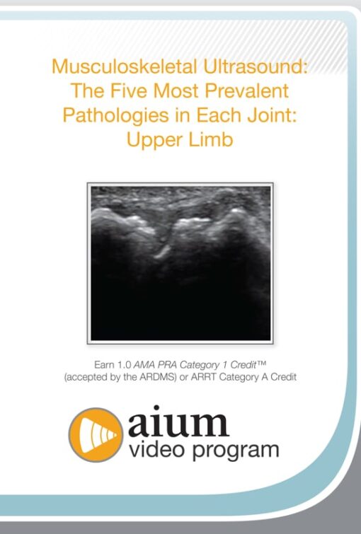 AIUM MSK Ultrasound: The Five Most Prevalent Pathologies in Each Joint: Upper Limb (CME VIDEOS)