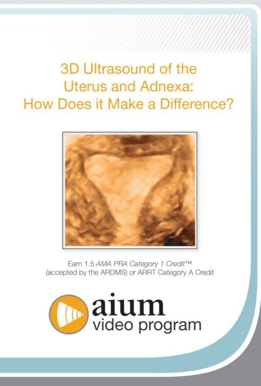 AIUM 3D Ultrasound of the Uterus and Adnexa: How Does it Make a Difference? (CME VIDEOS)