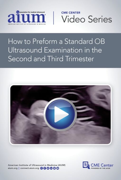 AIUM How to Perform a Standard OB Ultrasound Examination in the Second and Third-Trimester (CME VIDEOS)