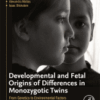 Developmental and Fetal Origins of Differences in Monozygotic Twins From Genetics to Environmental Factors