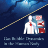 Gas Bubble Dynamics in the Human Body