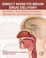 Direct Nose-to-Brain Drug Delivery Mechanism, Technological Advances, Applications and Regulatory Updates