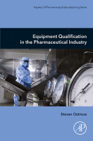 Equipment Qualification in the Pharmaceutical Industry A volume in Aspects of Pharmaceutical Manufacturing