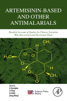 Artemisinin-Based and Other Antimalarials Detailed Account of Studies by Chinese Scientists Who Discovered and Developed Them