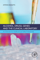 Alcohol, Drugs, Genes and the Clinical Laboratory An Overview for Healthcare and Safety Professionals