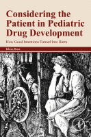 Considering the Patient in Pediatric Drug Development How Good Intentions Turned Into Harm