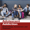 Adolescent Addiction Epidemiology, Assessment, and Treatment A volume in Practical Resources for the Mental Health Professional