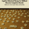 The Clinician's Guide to Cognitive-Behavioral Therapy for Childhood Obsessive-Compulsive Disorder