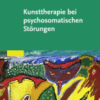 Kunsttherapie bei psychosomatischen Störungen