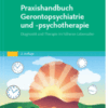 Praxishandbuch Gerontopsychiatrie und -Psychotherapie Diagnostik und Therapie im höheren Lebensalter