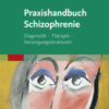 Praxishandbuch Schizophrenie Diagnostik - Therapie - Versorgungsstrukturen