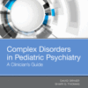 Complex Disorders in Pediatric Psychiatry A Clinician's Guide