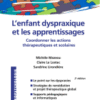 L'enfant Dyspraxique et les Apprentissages Coordonner les Actions Thérapeutiques et Scolaires