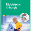 Pädiatrische Chirurgie Lehrbuch der Kinderchirurgie - kurz und kompakt