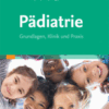 Pädiatrie Grundlagen, Klinik und Praxis