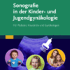 Sonografie in der Kinder- und Jugendgynäkologie Für Pädiater, Hausärzte und Gynäkologen