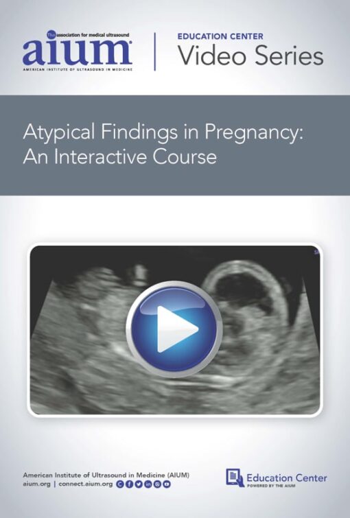 AIUM Atypical Findings in Pregnancy: An Interactive Course (CME VIDEOS)