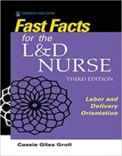 Fast Facts for the L&D Nurse: Labor and Delivery Orientation 3rd Edition