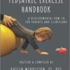 Pediatric Exercise Handbook: A Developmental How-To for Parents and Clinicians 2020 Epub+Converted pdf