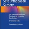 Safe Orthopaedic Surgery: The Anatomic Principles and Techniques for Preventing Complications