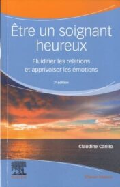 Être un soignant heureux: Fluidifier les relations et apprivoiser les émotions