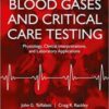 Blood Gases and Critical Care Testing: Physiology, Clinical Interpretations, and Laboratory Applications 3rd Ed