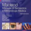 Macleod. Manuale di semeiotica e metodologia medica, 13e