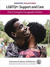 Pediatric Collections: LGBTQ+: Support and Care Part 3: Caring for Transgender Children