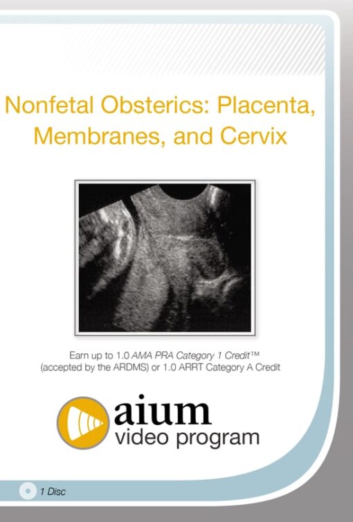 AIUM Nonfetal Obstetrics: Placenta, Membranes, and Cervix (CME VIDEOS)