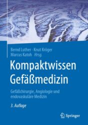 Kompaktwissen Gefäßmedizin Gefäßchirurgie, Angiologie und endovaskuläre Medizin