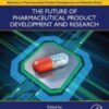 The Future of Pharmaceutical Product Development and Research (Advances in Pharmaceutical Product Development and Research)