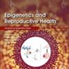 Epigenetics and Reproductive Health (Volume 21) (Translational Epigenetics, Volume 21)