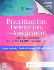 Prioritization, Delegation, and Assignment: Practice Exercises for the NCLEX-RN® Examination, 5th edition