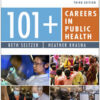 101+ Careers in Public Health, Third Edition – Public Health Career Planning Guide, Career Guide for the Public Health Field 3rd Ed