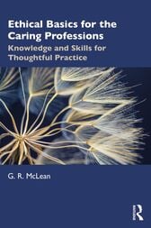 Ethical Basics for the Caring Professions Knowledge and Skills for Thoughtful Practice