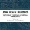 Asian Medical Industries: Contemporary Perspectives on Traditional Pharmaceuticals (Needham Research Institute Series)