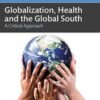 Globalization, Health and the Global South: A Critical Approach