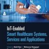 IoT-enabled Smart Healthcare Systems, Services and Applications