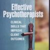 Effective Psychotherapists: Clinical Skills That Improve Client Outcomes